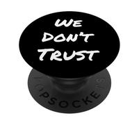 Funny Humor Text Funny For People Funny Quote We Don’t Trust PopSockets Adhesive PopGrip