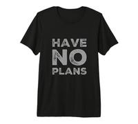 Funny Humor Text Funny for People Funny Quotes Have No Plans Premium T-Shirt