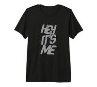 Funny Humor Text Funny for People Funny Quotes Hey It’s Me Premium T-Shirt