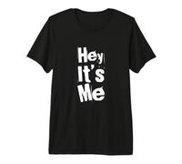 Funny Humor Text Funny for People Funny Quotes Hey It’s Me Premium T-Shirt