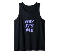 Funny Humor Text Funny for People Funny Quotes Hey It’s Me Tank Top