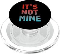 Funny Humor Text Funny For People Funny Quotes It’s Not Mine PopSockets PopGrip for MagSafe