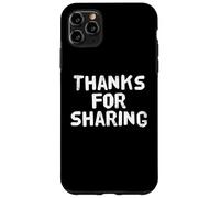 Funny Humor Text Funny For People Funny Thanks For Sharing Case for iPhone 11 Pro Max