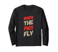 Funny Humor Text Funny for People Funny When The Pigs Fly Long Sleeve T-Shirt