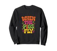 Funny Humor Text Funny For People Funny When The Pigs Fly Sweatshirt
