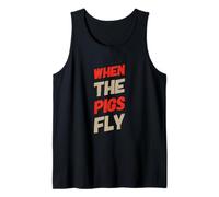 Funny Humor Text Funny for People Funny When The Pigs Fly Tank Top