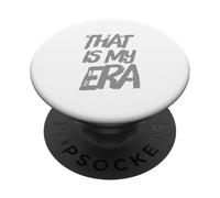 Funny Humor Text Funny For Proud People That’s My Era PopSockets Adhesive PopGrip