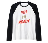 Funny Humor Text Funny for Ready People Funny Yes I’m Ready Raglan Baseball Tee