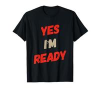 Funny Humor Text Funny for Ready People Funny Yes I’m Ready T-Shirt
