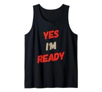 Funny Humor Text Funny for Ready People Funny Yes I’m Ready Tank Top