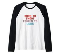 Funny Humor Text Funny People Born to Shoot Forced to Work Raglan Baseball Tee