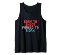 Funny Humor Text Funny People Born to Shoot Forced to Work Tank Top