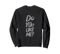 Funny Humor Text Funny People Funny Question Do You Like Me Sweatshirt