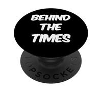 Funny Humor Text Funny People Funny Quotes Behind The Times PopSockets Adhesive PopGrip