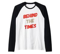 Funny Humor Text Funny People Funny Quotes Behind The Times Raglan Baseball Tee