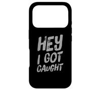 Funny Humor Text Funny People Funny Quotes Hey I Got Caught Case for iPhone 17 Pro