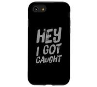 Funny Humor Text Funny People Funny Quotes Hey I Got Caught Case for iPhone SE (2020) / 7/8