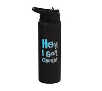Funny Humor Text Funny People Funny Quotes Hey I Got Caught Stainless Steel Insulated Water Bottle