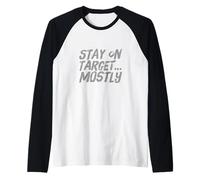 Funny Humor Text Funny People Funny Stay On Target Mostly Raglan Baseball Tee