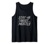 Funny Humor Text Funny People Funny Stay On Target Mostly Tank Top