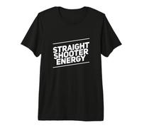 Funny Humor Text Funny People Funny Straight Shooter Energy Premium T-Shirt