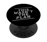 Funny Humor Text Funny People Funny This Wasn’t The Plan PopSockets Adhesive PopGrip