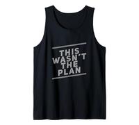 Funny Humor Text Funny People Funny This WASN’t The Plan Tank Top