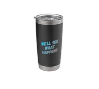 Funny Humor Text Funny People Funny We’ll See What Happens Stainless Steel Insulated Tumbler