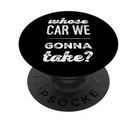 Funny Humor Text Funny People Quotes Whose Car We Gonna Take PopSockets Adhesive PopGrip
