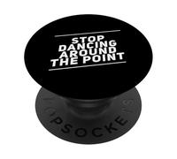 Funny Humor Text Funny People Stop Dancing Around The Point PopSockets Adhesive PopGrip