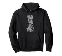 Funny Humor Text Funny Questions Why Am I Like This Pullover Hoodie