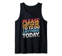 Funny Humor Text Please Don’t Ask Me to Do Anything Today Tank Top