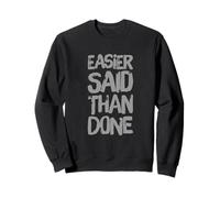 Funny Humor Txt Funny For People Funny Easier Said Than Done Sweatshirt