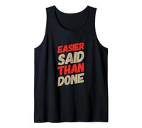 Funny Humor Txt Funny for People Funny Easier Said Than Done Tank Top