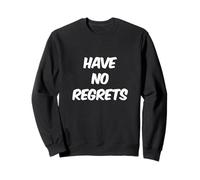 Funny Humor Txt Funny For People Funny Quote Have No Regrets Sweatshirt