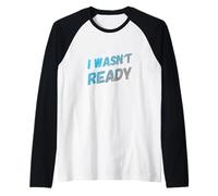 Funny Humor Txt Funny for People Funny Quotes I WASN’t Ready Raglan Baseball Tee