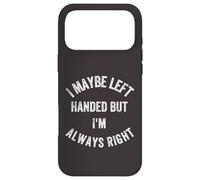 Funny Humorous I maybe left handed but I'm always right Case for iPhone 17 Pro Max