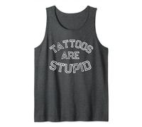 Funny Humorous Saying Tattoos Are Stupid Tank Top