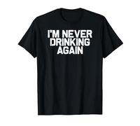 Funny Hungover I'm Never Drinking Again T-Shirt, Men, Black, Large