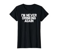 Funny Hungover I'm Never Drinking Again T-Shirt, Women, Black, Medium