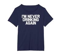 Funny Hungover I'm Never Drinking Again T-Shirt, Women's Plus, Navy Blue, 3X