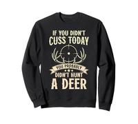 Funny Hunter If you didn't cuss today Deer Hunting Sweatshirt