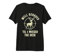 Funny Hunter Well Behaved til i Missed the Deer Hunting Premium T-Shirt
