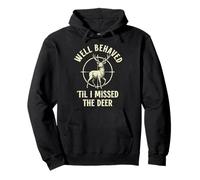Funny Hunter Well behaved til i missed the Deer Hunting Pullover Hoodie