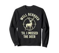 Funny Hunter Well behaved til i missed the Deer Hunting Sweatshirt