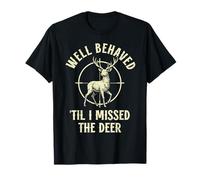 Funny Hunter Well Behaved til i Missed The Deer Hunting T-Shirt