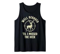 Funny Hunter Well Behaved til i Missed the Deer Hunting Tank Top