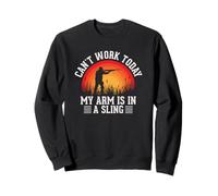 Funny Hunting I Can't Work Today My Arm Is In A Sling Sweatshirt