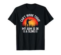 Funny Hunting I Can't Work Today My Arm is in A Sling T-Shirt