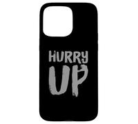 Funny Hurry Up Sarcastic Fast Paced Motivational Art Quotes Case for iPhone 15 Pro Max